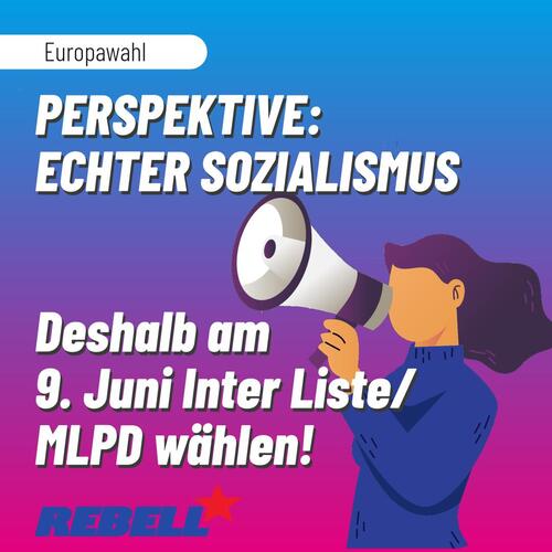 Deshalb am 9. Juni Internationalistische Liste/MLPD wählen