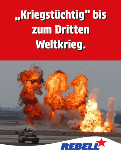 „Kriegstüchtig“ bis zum Dritten Weltkrieg.